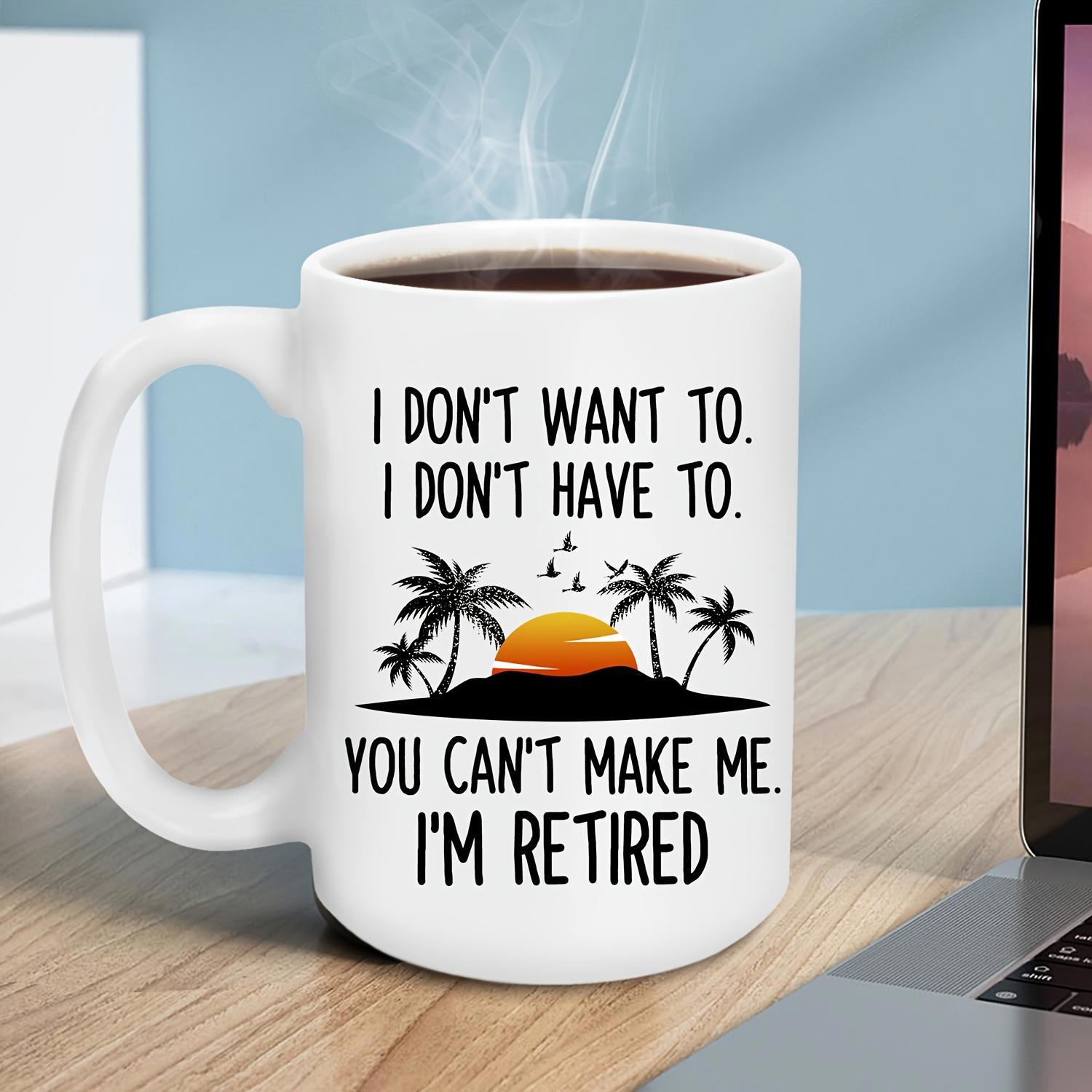 Tailorly White Ceramic 11 oz Mug - I Don't Want To I Don't Have To You Can't Make Me I'm Retired Silhouetted Palm Trees Standing On Tropical Island Under Golden