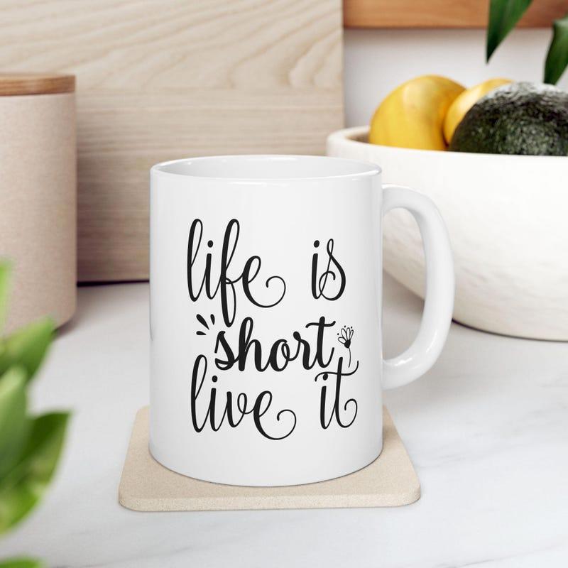 Tailorly White Ceramic 11 oz Mug - Life Is Short Live It Elegant Black Script Lettering Featuring Decorative Dots On A Clean Surface Quote