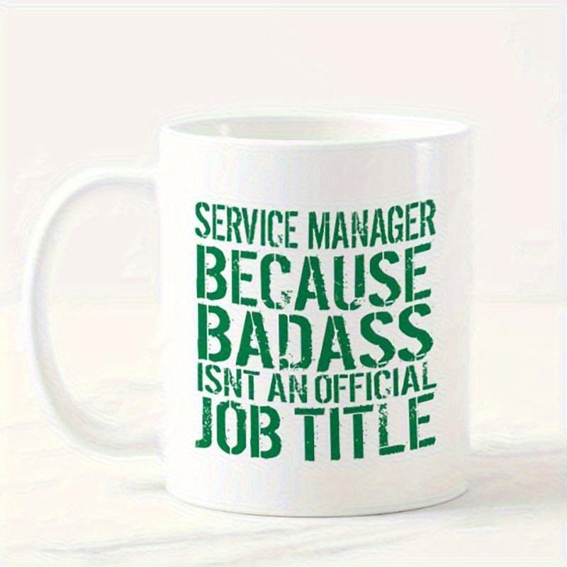 Tailorly White Ceramic 11 oz Mug - Service Manager Because Badass Isnt An Official Job Title Distressed Green Typography Displayed On A Minimalist