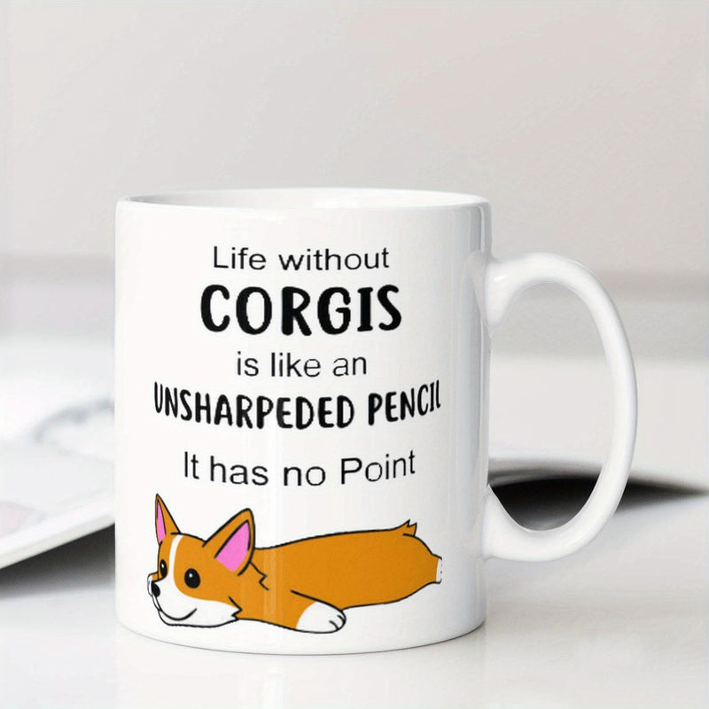 Tailorly White Ceramic 11 oz Mug - Life Without Corgis Is Like An Unsharpened Pencil It Has No Point Adorable Cartoon Puppy Dog Splooting Relaxed On A Clean