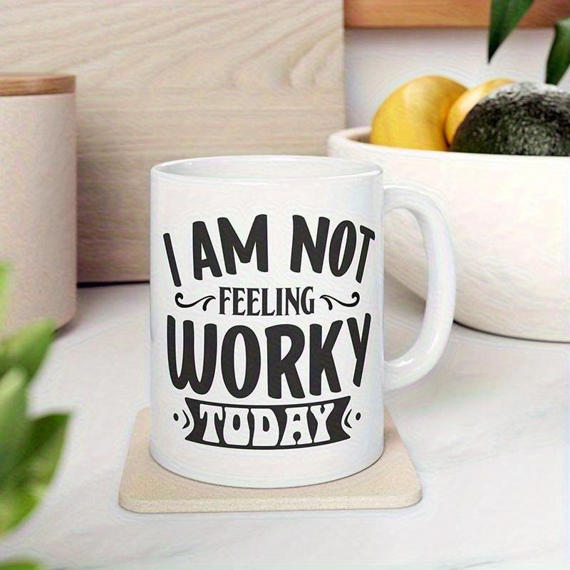 Tailorly White Ceramic 11 oz Mug - I Am Not Feeling Worky Today Bold Black Typography Printed On A Smooth