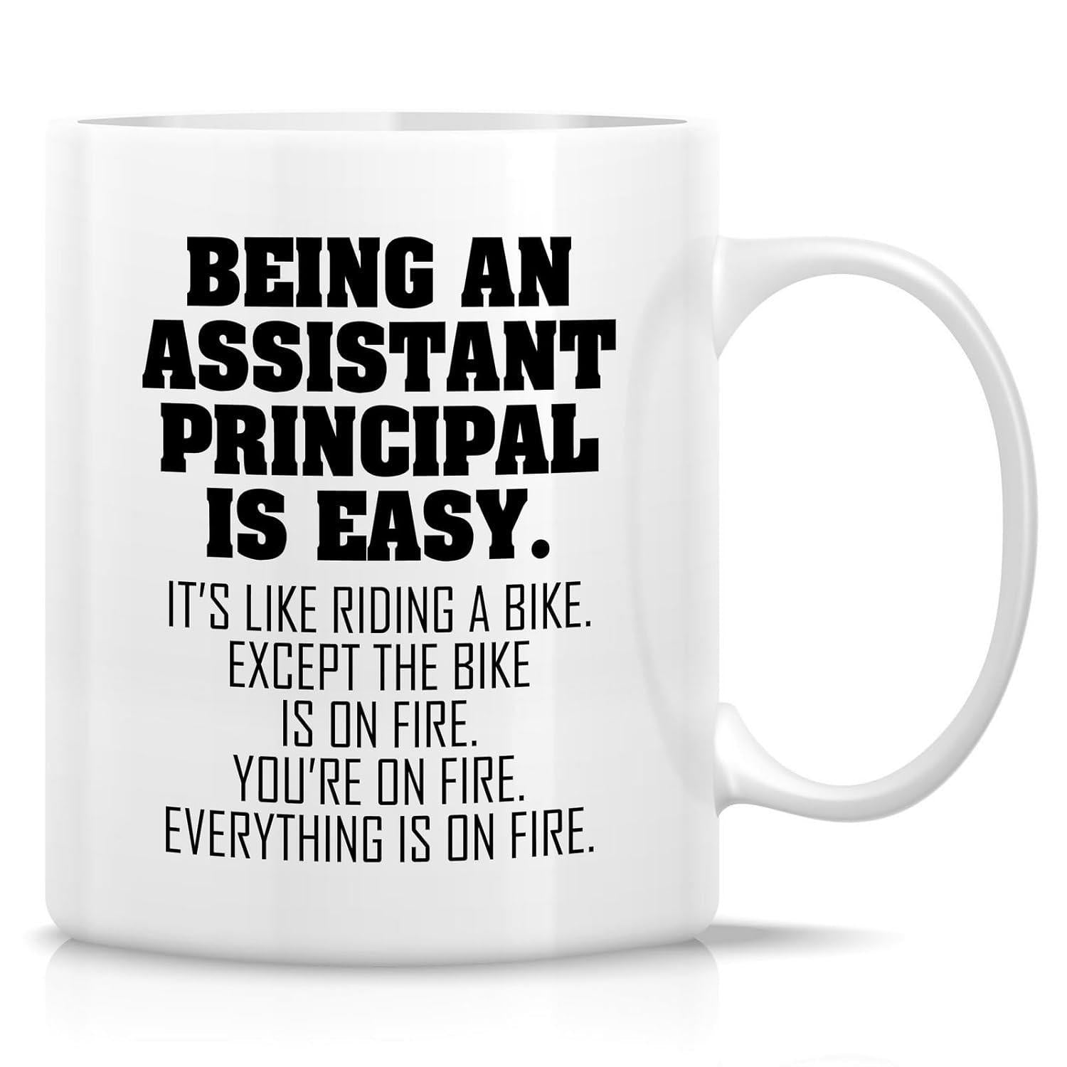 Tailorly White Ceramic 11 oz Mug - Being An Assistant Principal Is Easy Its Like Riding A Bike Except The Bike Is On Fire Youre On Fire Everything Is On Fire