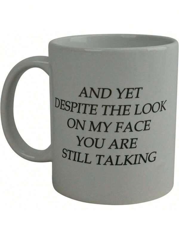 Tailorly White Ceramic 11 oz Mug - And Yet Despite The Look On My Face You Are Still Talking Sarcastic Black Lettering On Clean Minimalist Background Decor Art