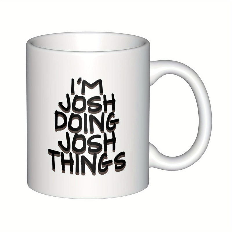 Tailorly White Ceramic 11 oz Mug - Im Josh Doing Josh Things Bold Black Handwritten Text Centered On A Simple
