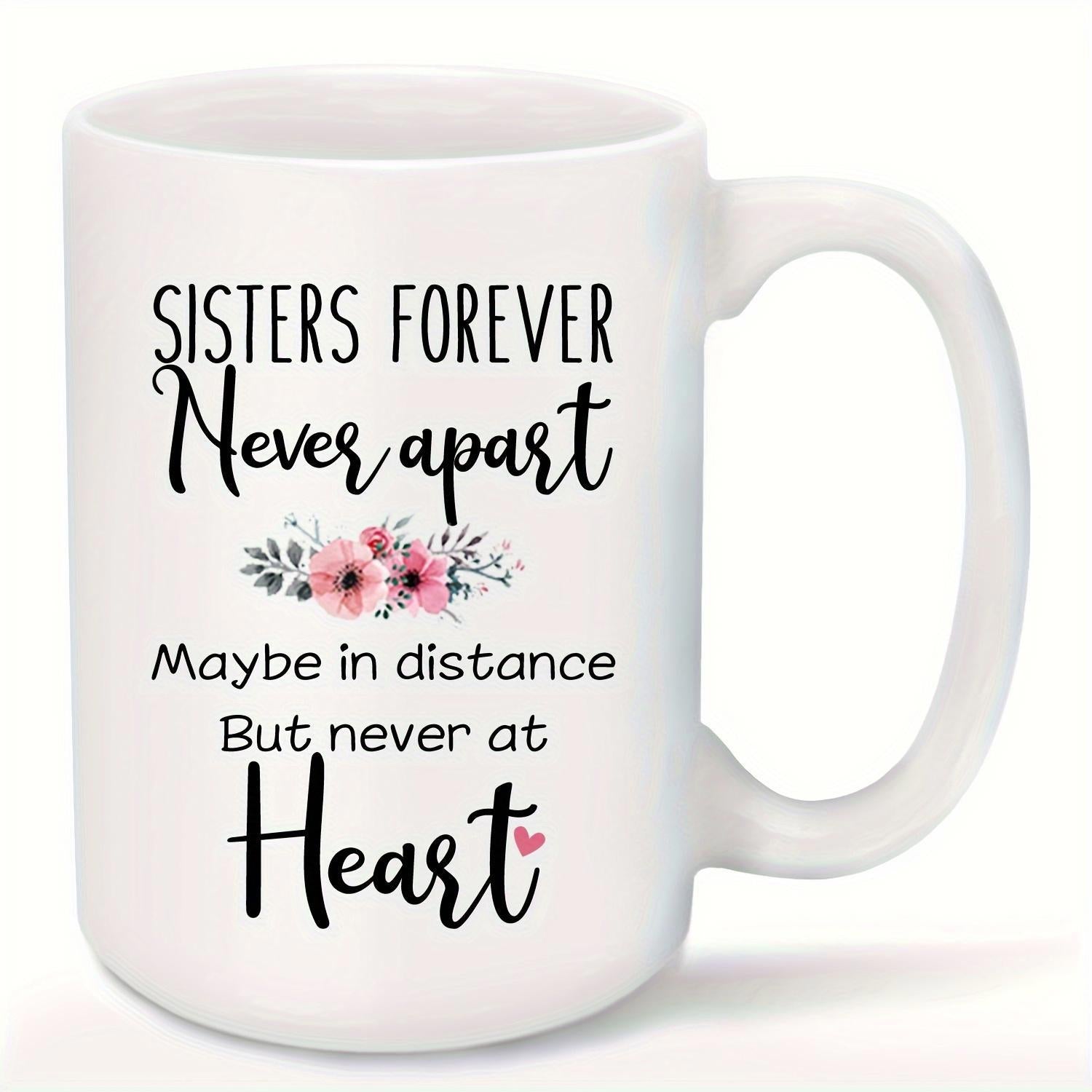 Tailorly White Ceramic 11 oz Mug - Sisters Forever Never Apart Maybe In Distance But Never At Heart Delicate Pink Flowers Blooming With Green Leaves And Tiny Heart