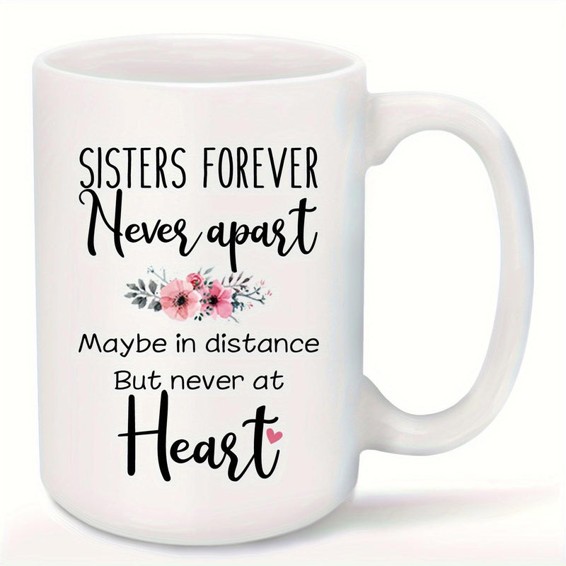 Tailorly White Ceramic 11 oz Mug - Sisters Forever Never Apart Maybe In Distance But Never At Heart Delicate Pink Flowers Blooming With Green Leaves And Tiny Heart