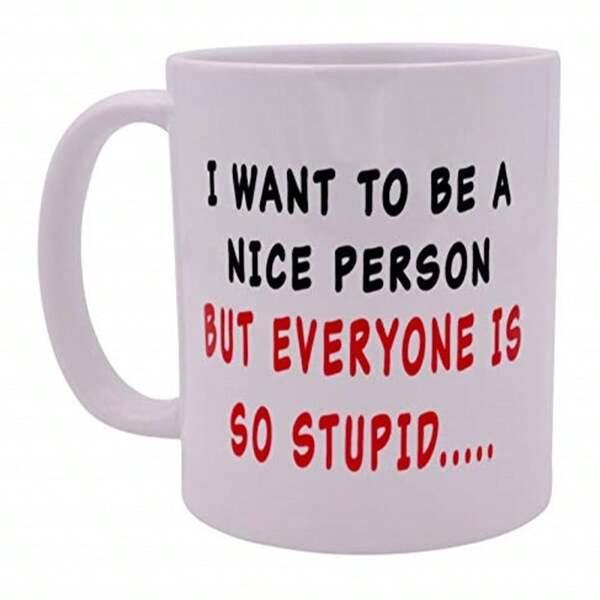 Tailorly White Ceramic 11 oz Mug - I Want To Be A Nice Person But Everyone Is So Stupid Smooth Ceramic Surface With Bold Contrasting Black And Red Printed