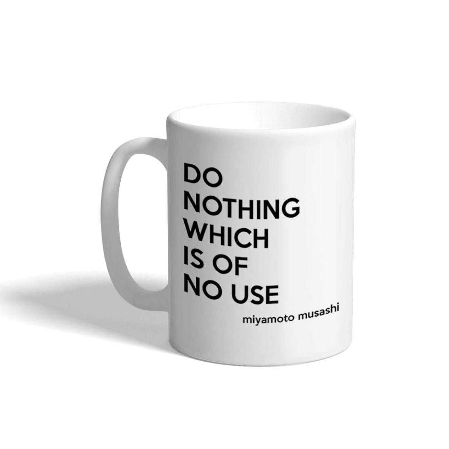 Tailorly White Ceramic 11 oz Mug - Do Nothing Which Is Of No Use Miyamoto Musashi Elegant Minimalist White Ceramic Vessel With Bold Black Modern Philosophy Text