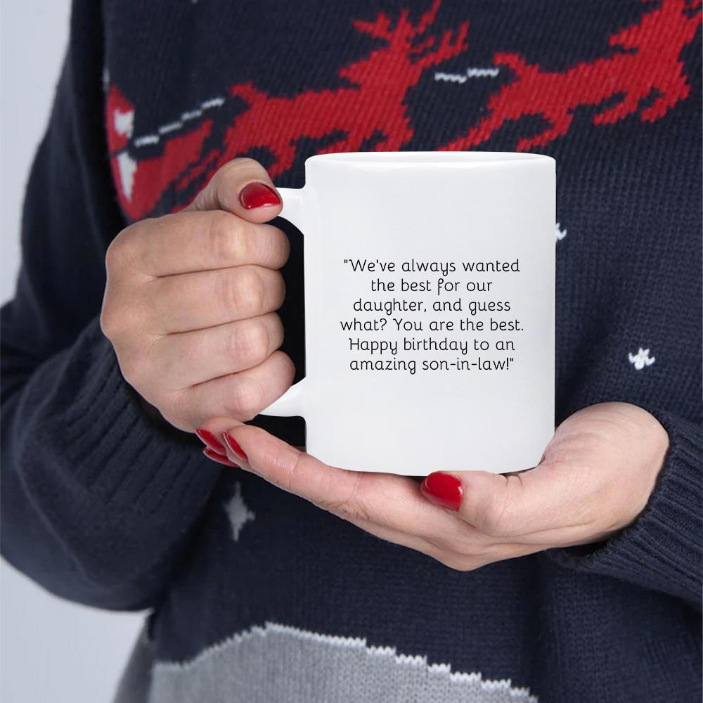 Tailorly White Ceramic 11 oz Mug - Weve Always Wanted The Best For Our Daughter And Guess What You Are The Best Happy Birthday To An Amazing Son In Law Minimalist