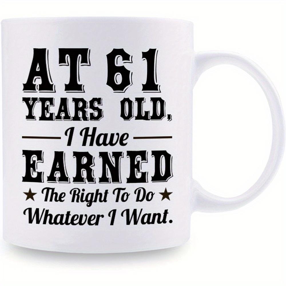 Tailorly White Ceramic 11 oz Mug - At 61 Years Old I Have Earned The Right To Do Whatever I Want Vintage Typographic Black Ink Minimalist Style