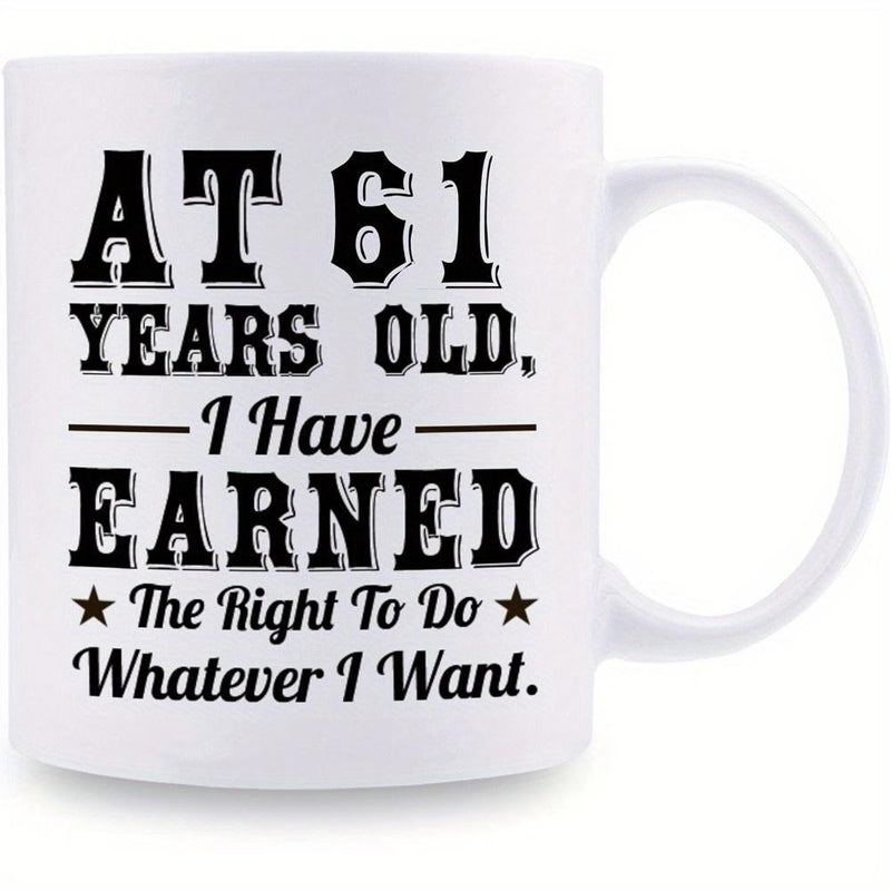 Tailorly White Ceramic 11 oz Mug - At 61 Years Old I Have Earned The Right To Do Whatever I Want Vintage Typographic Black Ink Minimalist Style