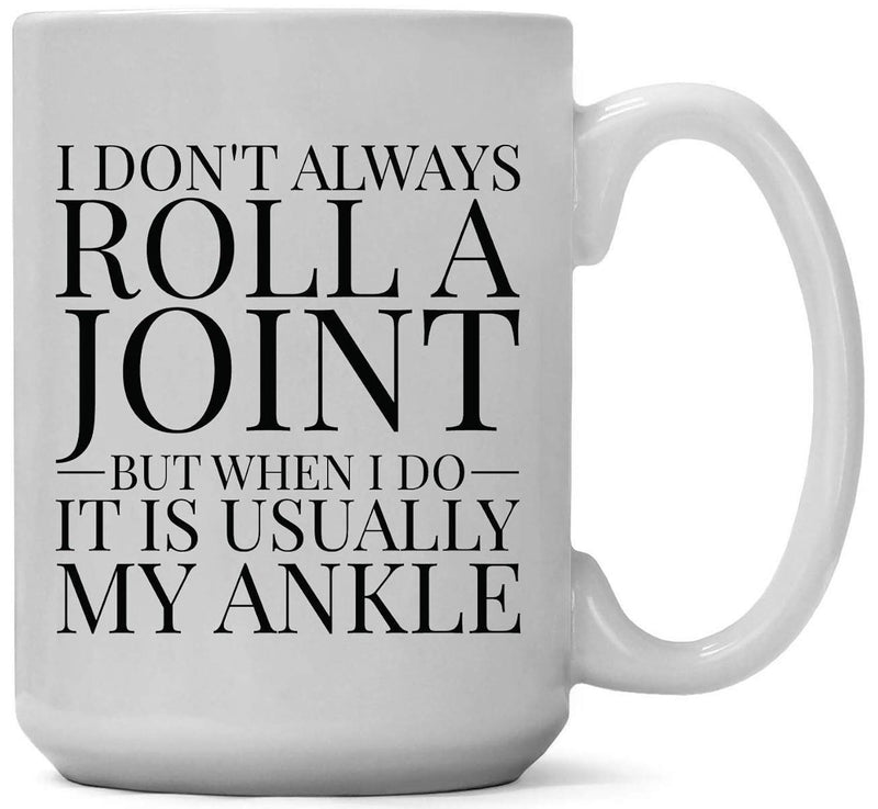 Tailorly White Ceramic 11 oz Mug - I Don't Always Roll A Joint But When I Do It Is Usually My Ankle Funny Minimalist Humorous Text In Bold Classic Serif Lettering