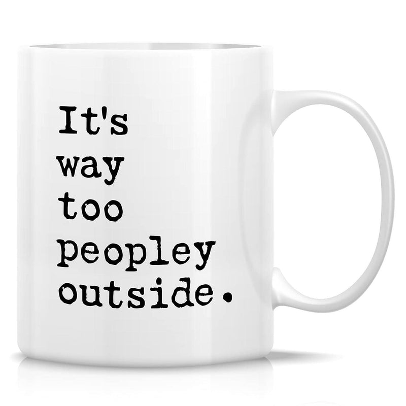 Tailorly White Ceramic 11 oz Mug - Its Way Too Peopley Outside Elegant Black Typewriter Typography Centered On A Clean White Background Mug
