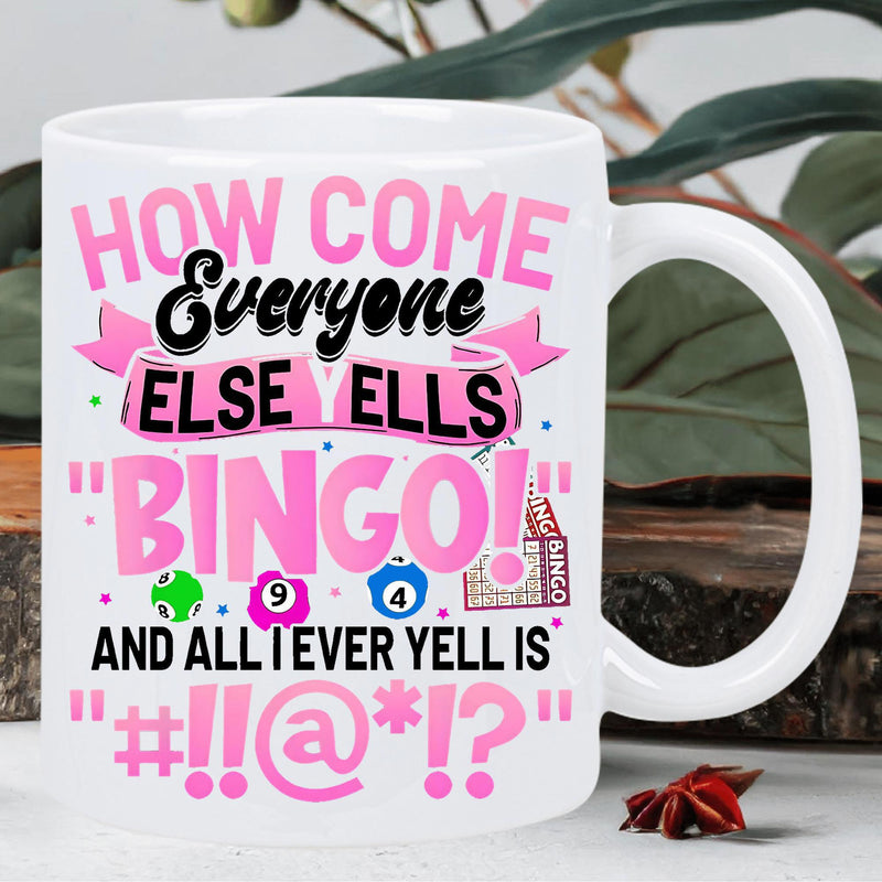 Tailorly White Ceramic 11 oz Mug - How Come Everyone Else Yells Bingo And All I Ever Yell Is Colorful Bingo Balls And Card With Pink Decorative Banner Mug