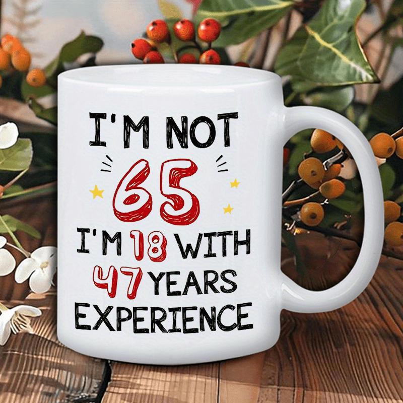 Tailorly White Ceramic 11 oz Mug - Im Not 65 Im 18 With 47 Years Experience Minimalist White Ceramic Vessel Featuring Bold Playful Typography And Little Stars Mug