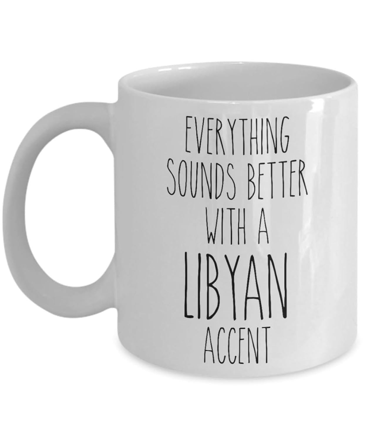 Tailorly White Ceramic 11 oz Mug - Everything Sounds Better With A Libyan Accent Minimalist Hand Drawn Black Lettering On Clean White Surface Mug