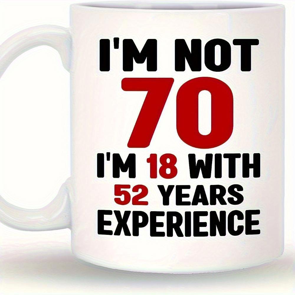 Tailorly White Ceramic 11 oz Mug - Im Not 70 Im 18 With 52 Years Experience Sleek Featuring Bold Black And Red Humorous Text Mug