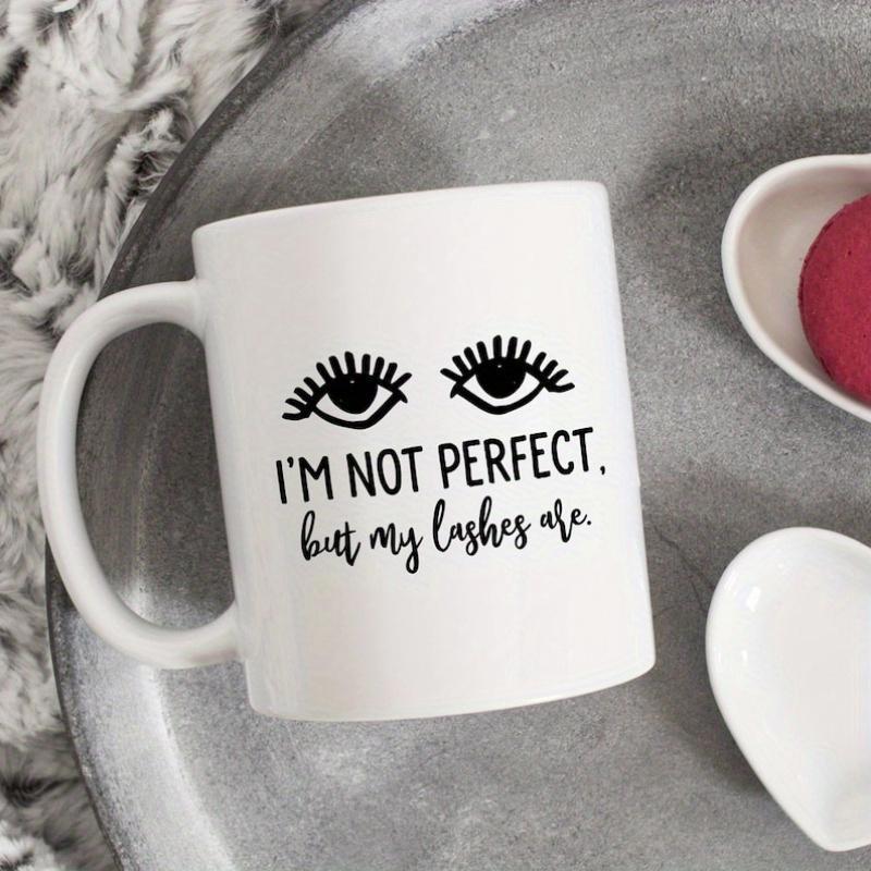Tailorly White Ceramic 11 oz Mug - Im Not Perfect But My Lashes Are Minimalist Hand Drawn Eyes With Long Dramatic Fluttering Curved Lashes Eyes
