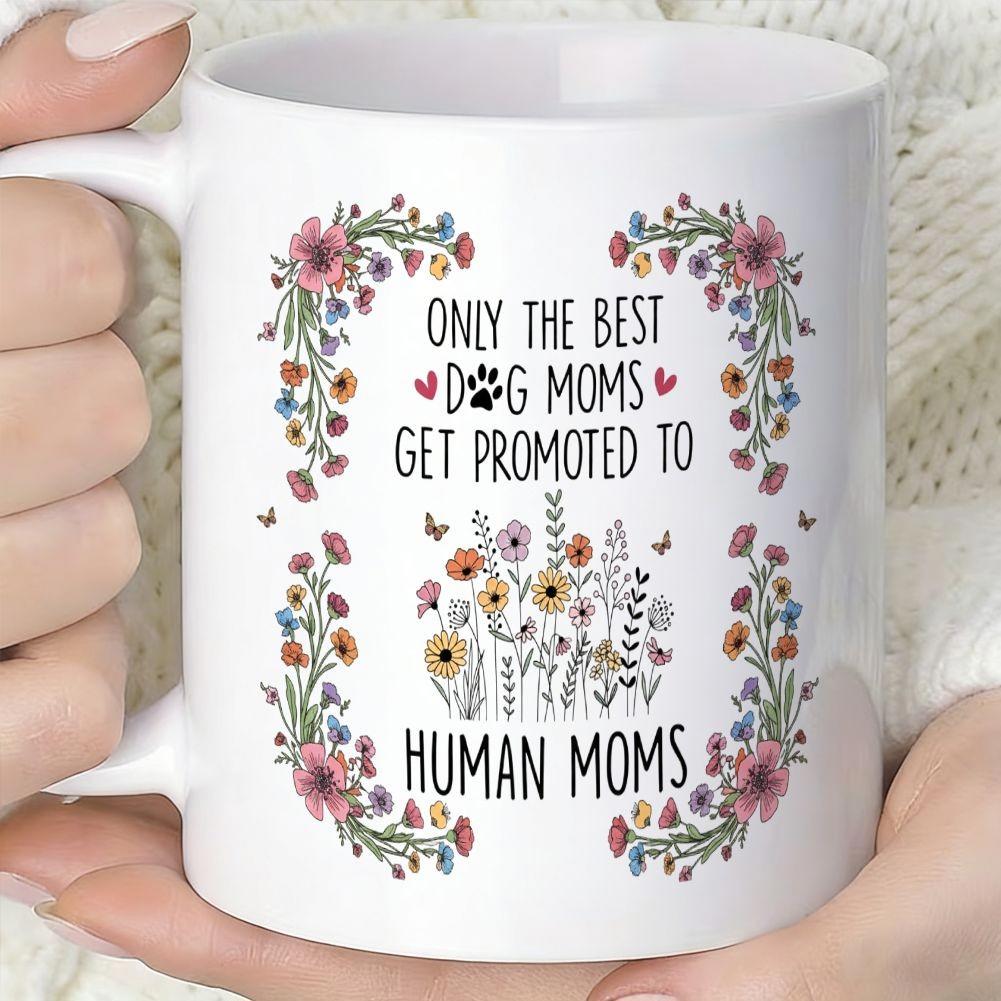 Tailorly White Ceramic 11 oz Mug - Only The Best Dog Moms Get Promoted To Human Moms Elegant Floral Borders With Delicate Wildflowers And Tiny Paw Print Hearts