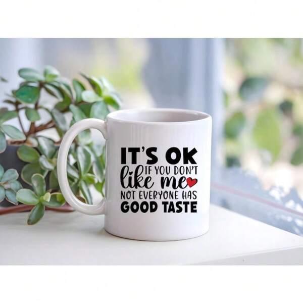 Tailorly White Ceramic 11 oz Mug - Its Ok If You Dont Like Me Not Everyone Has Good Taste Featuring Minimalist Black Text And Tiny Heart Mug