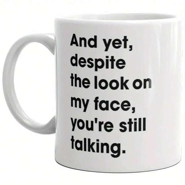 Tailorly White Ceramic 11 oz Mug - And Yet Despite The Look On My Face Youre Still Talking Simple Featuring Bold Black Text Message Clean Mug