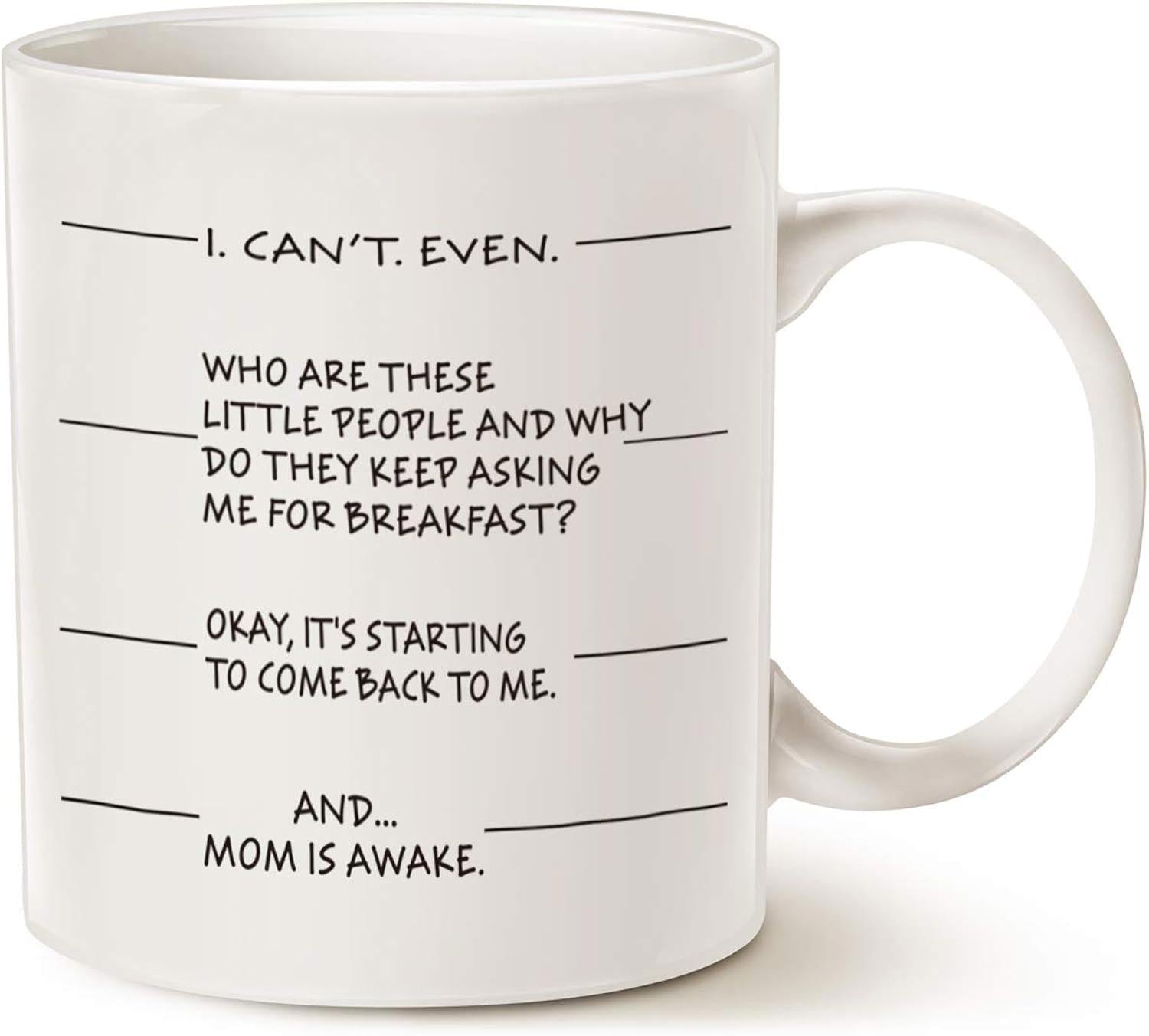 Tailorly White Ceramic 11 oz Mug - I Cant Even Who Are These Little People And Why Do They Keep Asking Me For Breakfast Okay Its Starting To Come Back To Me And