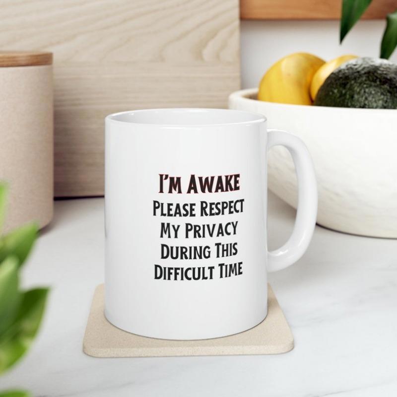 Tailorly White Ceramic 11 oz Mug - Im Awake Please Respect My Privacy During This Difficult Time Simple With Bold Black Minimalist Humor Mug