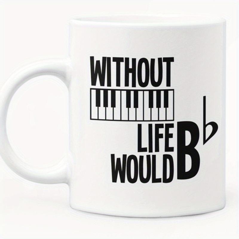 Tailorly White Ceramic 11 oz Mug - Without Life Would Bb Minimalist Black Musical Elements Arranged With Artistic Piano Keyboard Graphic Keyboard