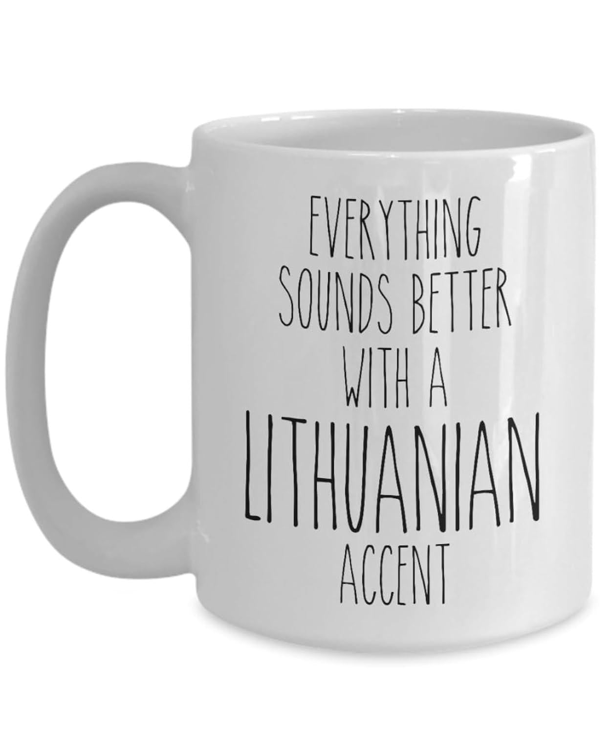 Tailorly White Ceramic 11 oz Mug - Everything Sounds Better With A Lithuanian Accent Minimalist White Ceramic Vessel Featuring Smooth Surface And Large Ergonomic