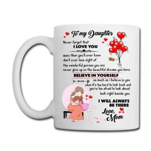 Tailorly White Ceramic 11 oz Mug - To My Daughter Never Forget I Love You Believe In Yourself I Will Always Be There Love Mom Heart Shaped Balloons With Mother