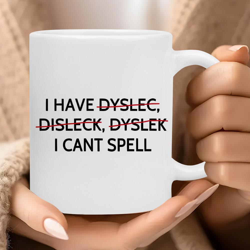Tailorly White Ceramic 11 oz Mug - I Have Dyslec Disleck Dyslek I Cant Spell Humorous Black Text With Red Strike Through Marks Mug