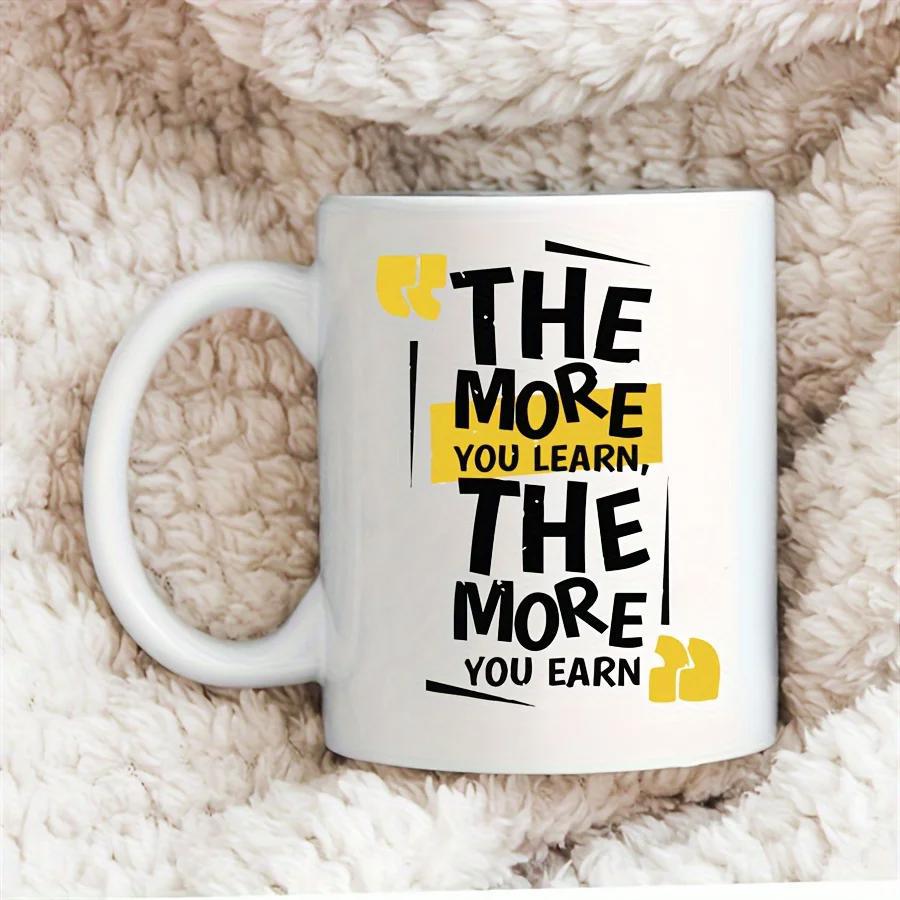 Tailorly White Ceramic 11 oz Mug - The More You Learn The More You Earn Handwritten Typography With Yellow Highlights And Bold Black Lines Inspiring Mug