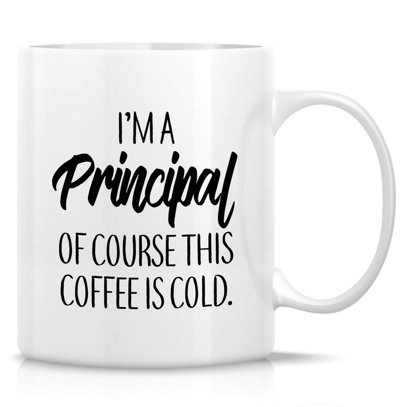 Tailorly White Ceramic 11 oz Mug - Im A Principal Of Course This Coffee Is Cold Minimalist Typography Style Featuring Elegant Script And Bold Block Letters Mug