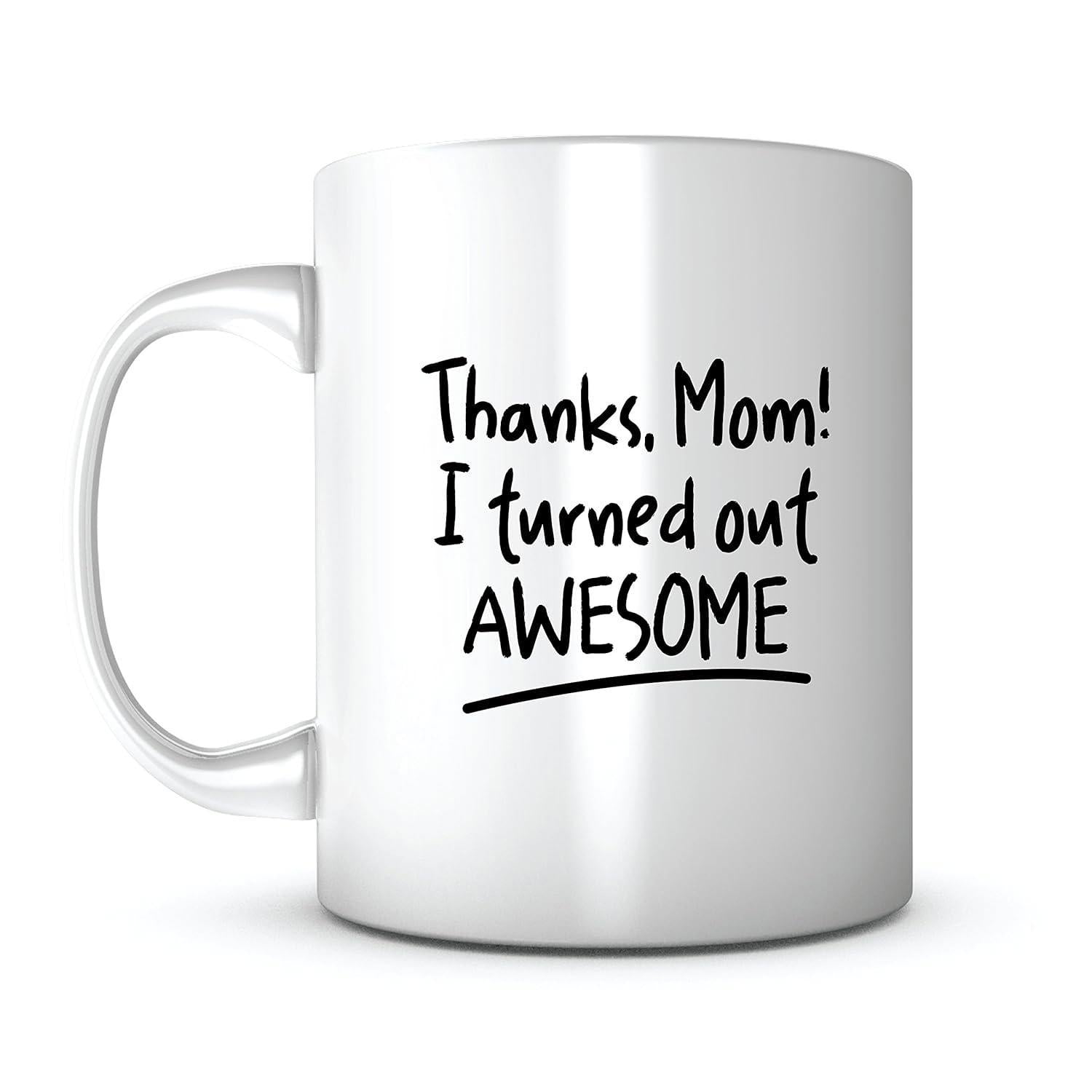 Tailorly White Ceramic 11 oz Mug - Thanks Mom I Turned Out Awesome Elegant Minimalist White Ceramic Vessel Displaying Bold Black Handwritten Typography Mug