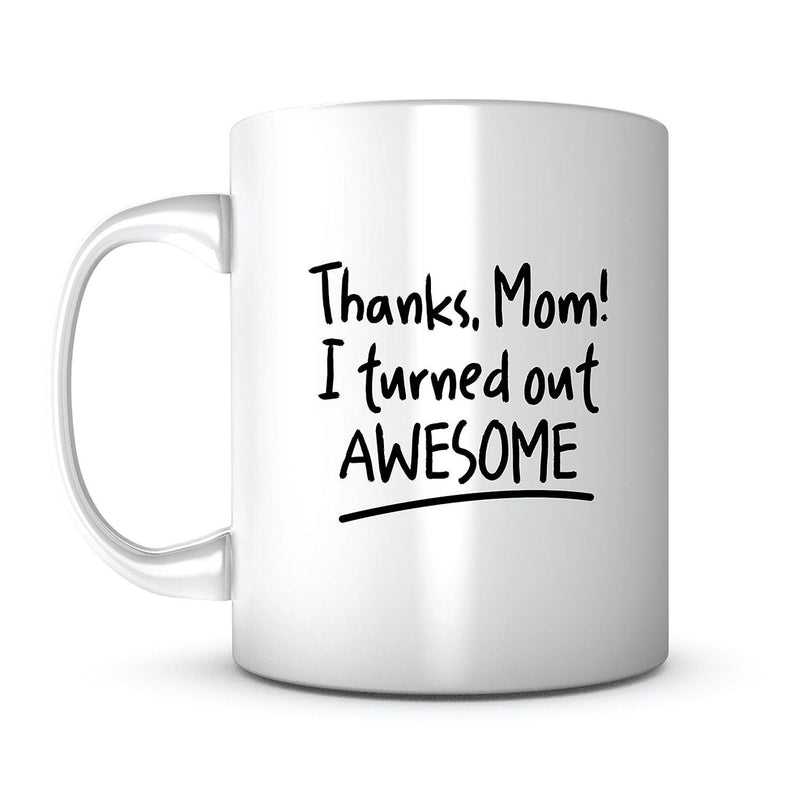 Tailorly White Ceramic 11 oz Mug - Thanks Mom I Turned Out Awesome Elegant Minimalist White Ceramic Vessel Displaying Bold Black Handwritten Typography Mug
