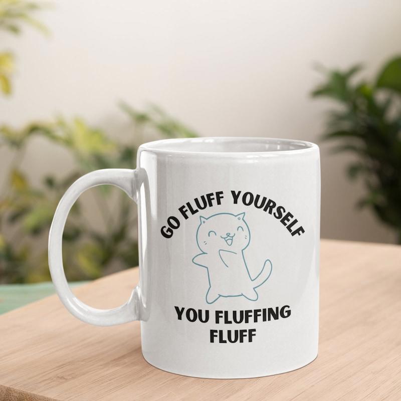 Tailorly White Ceramic 11 oz Mug - Go Fluff Yourself You Fluffing Fluff Cute Chubby Feline Character With Raised Paw Happy Expression Cat