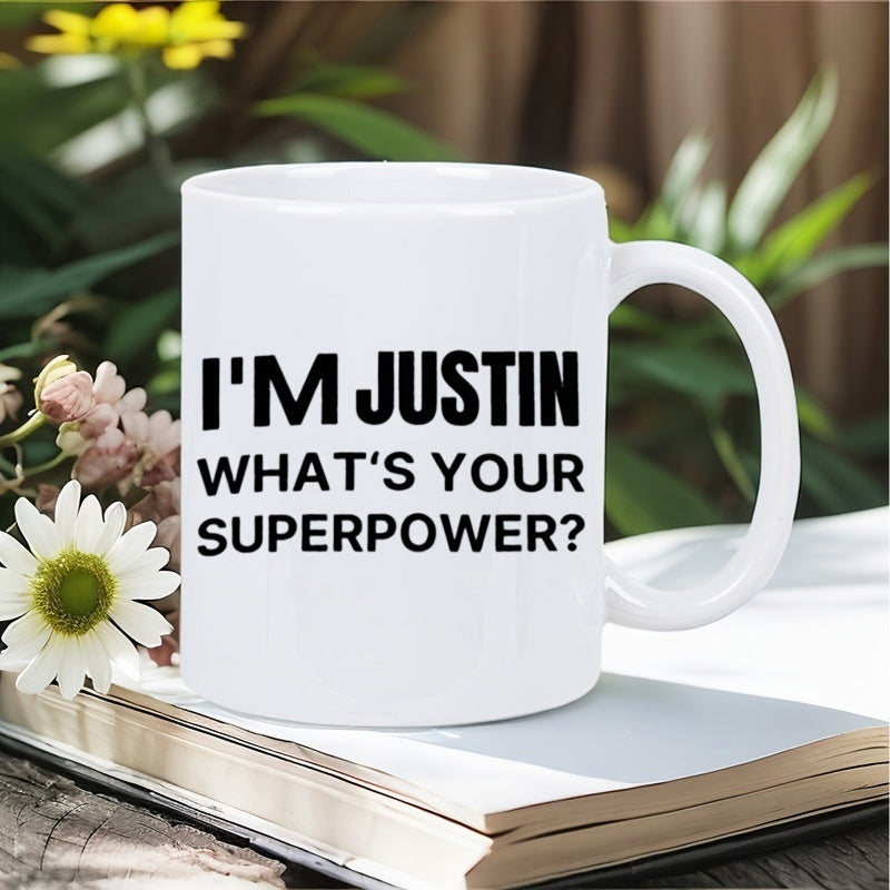 Tailorly White Ceramic 11 oz Mug - Im Justin Whats Your Superpower Minimalist Ceramic Vessel Featuring Bold Black Lettering On A Smooth Surface Mug