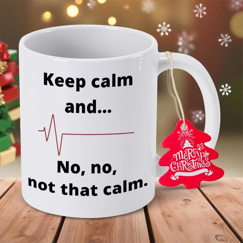 Tailorly White Ceramic 11 oz Mug - Keep Calm And No No Not That Calm Simple Red Heartbeat Line Showing A Minimalist Medical Life Pulse Mug