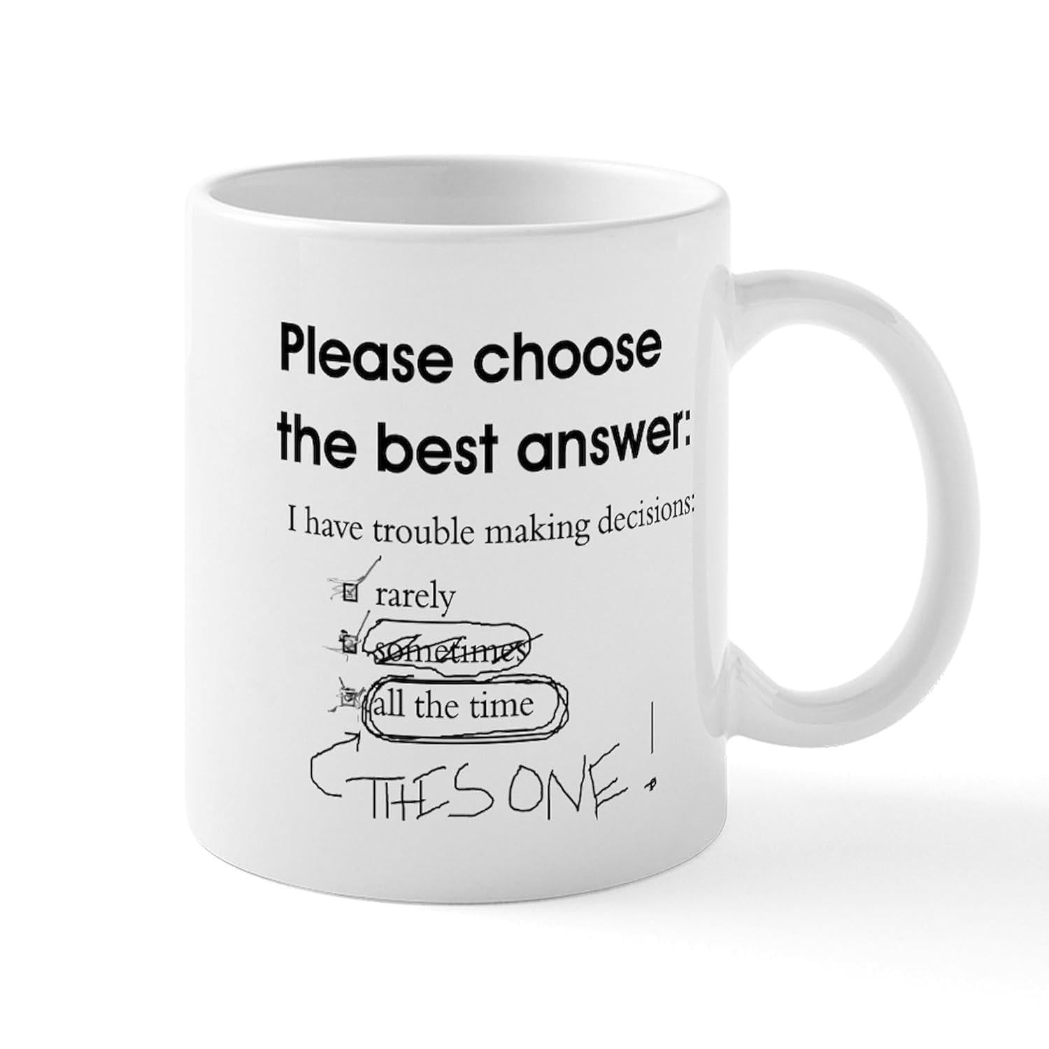Tailorly White Ceramic 11 oz Mug - Please Choose The Best Answer I Have Trouble Making Decisions Rarely Sometimes All The Time This One Funny Multiple Choice
