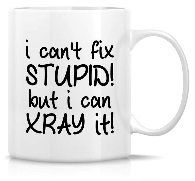 Tailorly White Ceramic 11 oz Mug - I Cant Fix Stupid But I Can Xray It Minimalist With Clean Black Typography Mug