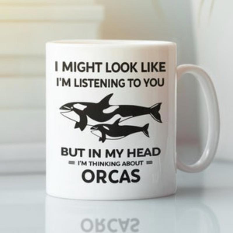 Tailorly White Ceramic 11 oz Mug - I Might Look Like I'm Listening To You But In My Head I'm Thinking About Orcas Two Stylized Black And White Marine Mammals