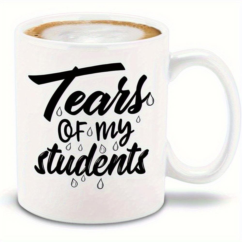 Tailorly White Ceramic 11 oz Mug - Tears Of My Students Simple Black Lettering Flowing Among Several Minimalist Artistic Style Falling Teardrop