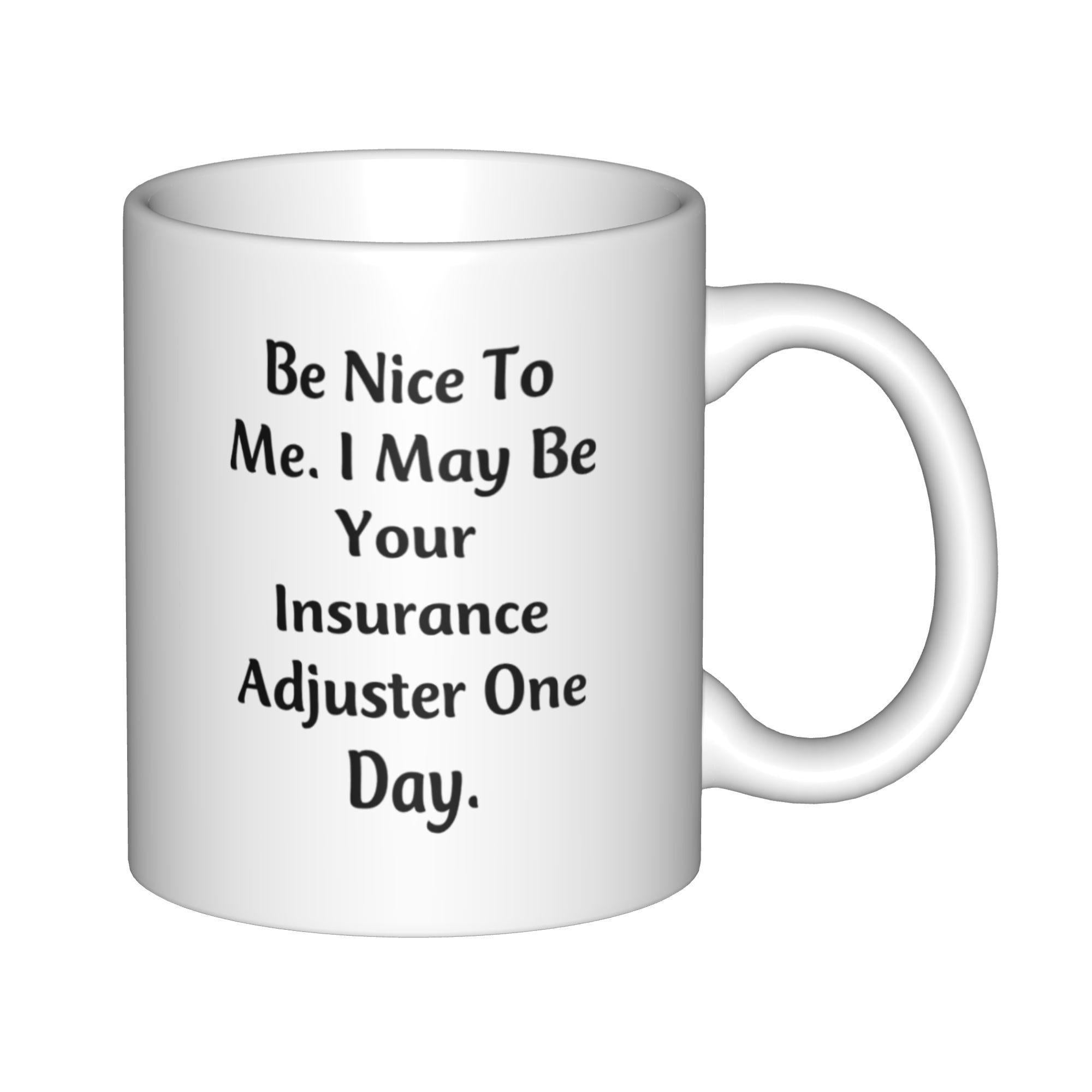 Tailorly White Ceramic 11 oz Mug - Be Nice To Me I May Be Your Insurance Adjuster One Day Minimalist White Ceramic Vessel Featuring Bold Black Lettering For Daily
