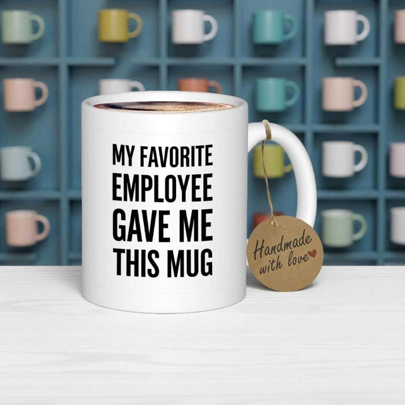 Tailorly White Ceramic 11 oz Mug - My Favorite Employee Gave Me This Mug Sleek Featuring Robust Handle And Round Body Mug