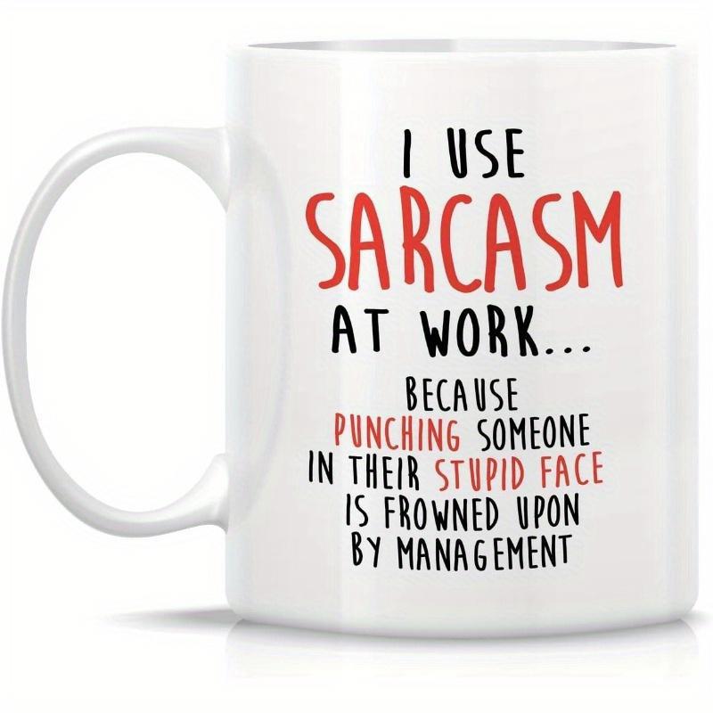 Tailorly White Ceramic 11 oz Mug - I Use Sarcasm At Work Because Punching Someone In Their Stupid Face Is Frowned Upon By Management Minimalist White Ceramic