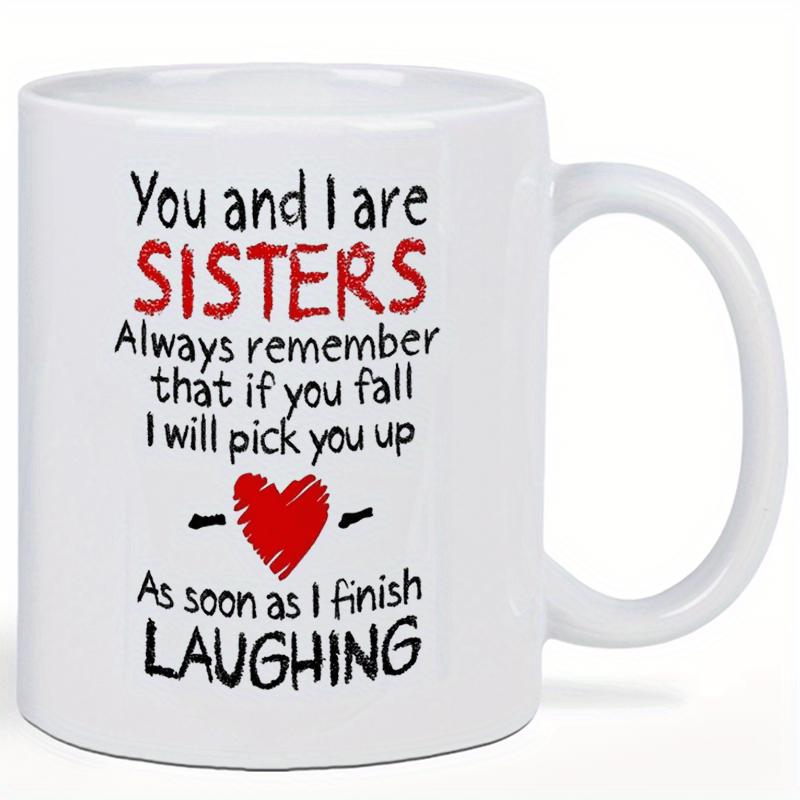 Tailorly White Ceramic 11 oz Mug - You And I Are Sisters Always Remember That If You Fall I Will Pick You Up As Soon As I Finish Laughing Simple Hand Drawn Red