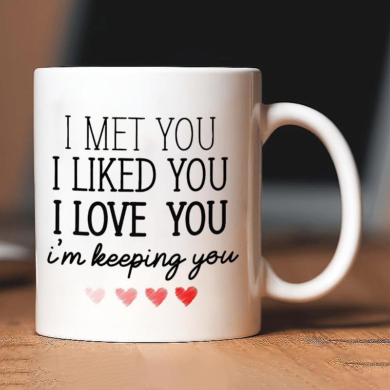 Tailorly White Ceramic 11 oz Mug - I Met You I Liked You I Love You Im Keeping You Clean White Ceramic Finish Decorated With Delicate Pink And Red Hearts Mug