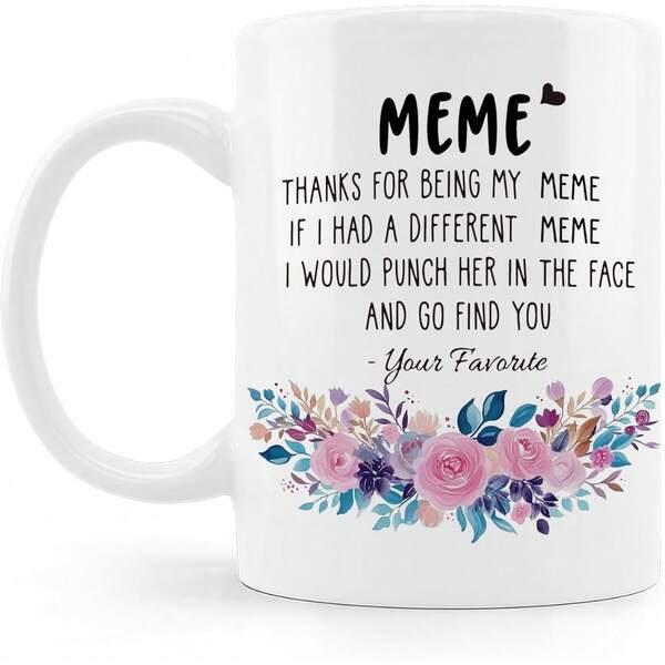 Tailorly White Ceramic 11 oz Mug - Meme Thanks For Being My Meme If I Had A Different Meme I Would Punch Her In The Face And Go Find You Your Favorite Elegant