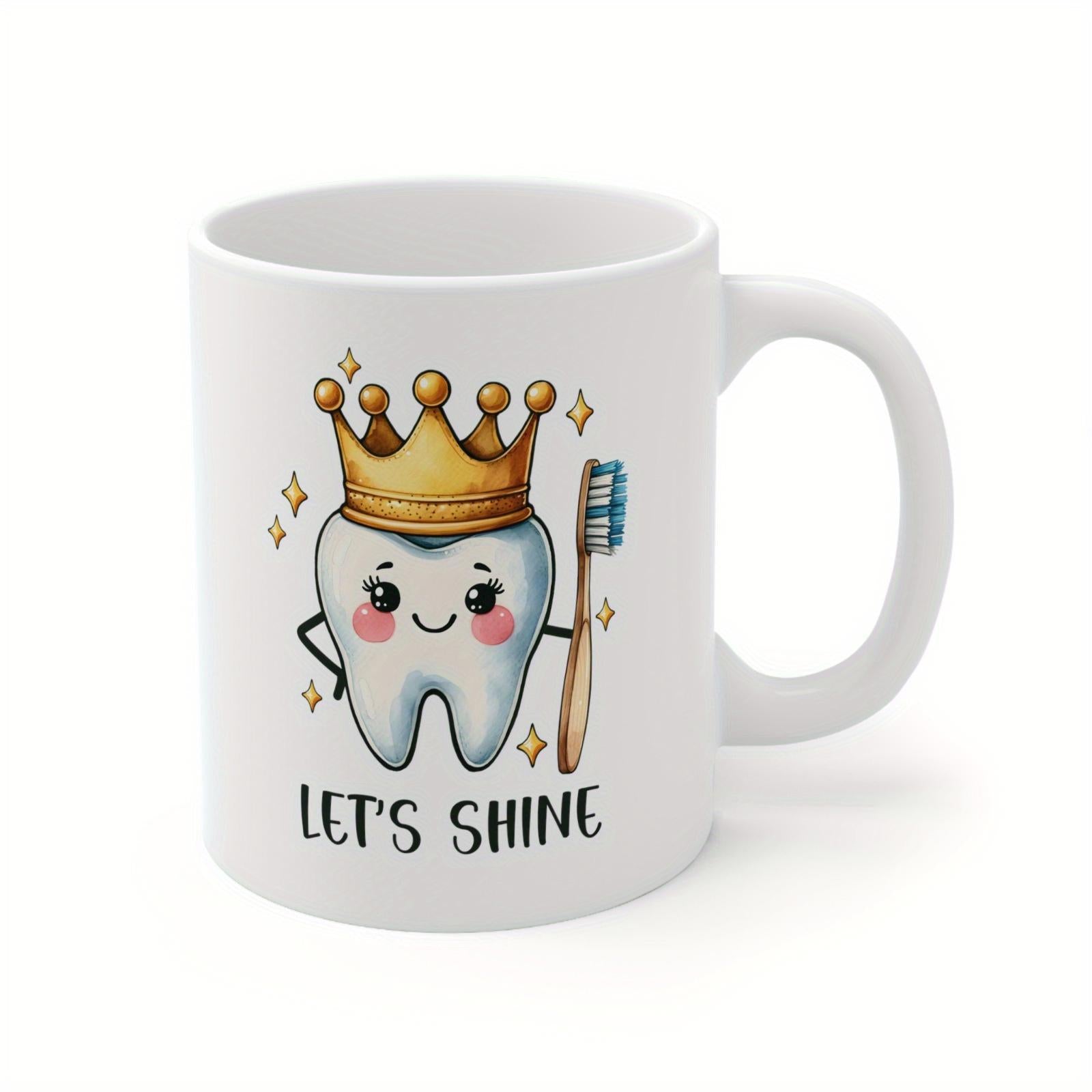 Tailorly White Ceramic 11 oz Mug - Let's Shine Cute Smiling Cartoon Character Wearing Golden Crown Holding Toothbrush Among Sparkles Tooth