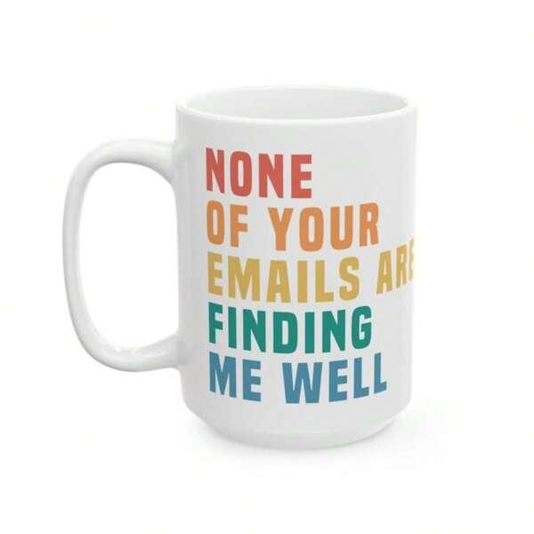 Tailorly White Ceramic 11 oz Mug - None Of Your Emails Are Finding Me Well Retro Style Vintage Colorful Typography Bold Block Letters Minimalist Humor Mug